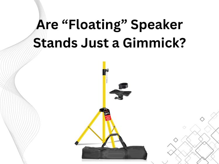 Are “Floating” Speaker Stands Just a Gimmick