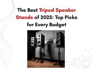 Best Tripod Speaker Stands of 2025 Top Picks for Every Budget