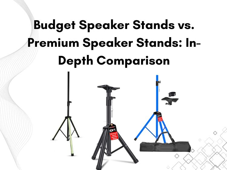 Budget Speaker Stands vs. Premium Speaker Stands In-Depth Comparison