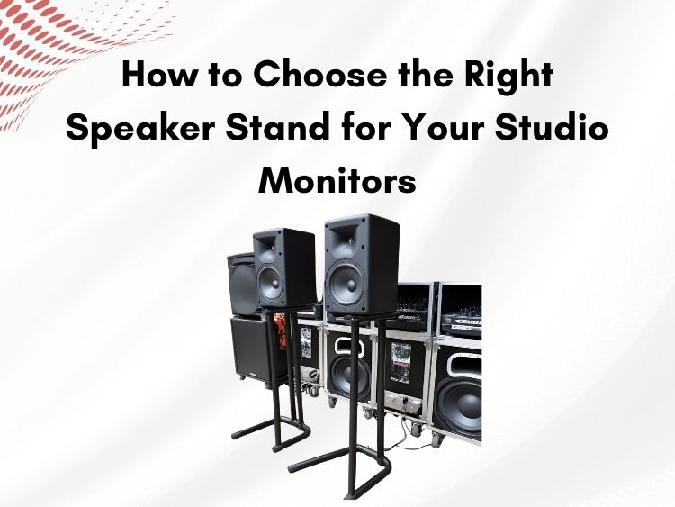Choose the Right Speaker Stand for Your Studio Monitors