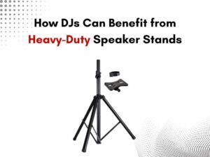 DJs Can Benefit from Heavy-Duty Speaker Stands