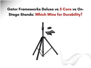 Gator Frameworks Deluxe vs 5 Core vs On-Stage Stands Which Wins for Durability