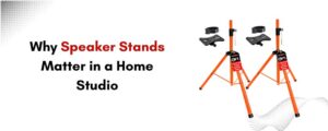 Why Every Home Studio Needs a Quality Speaker Stand