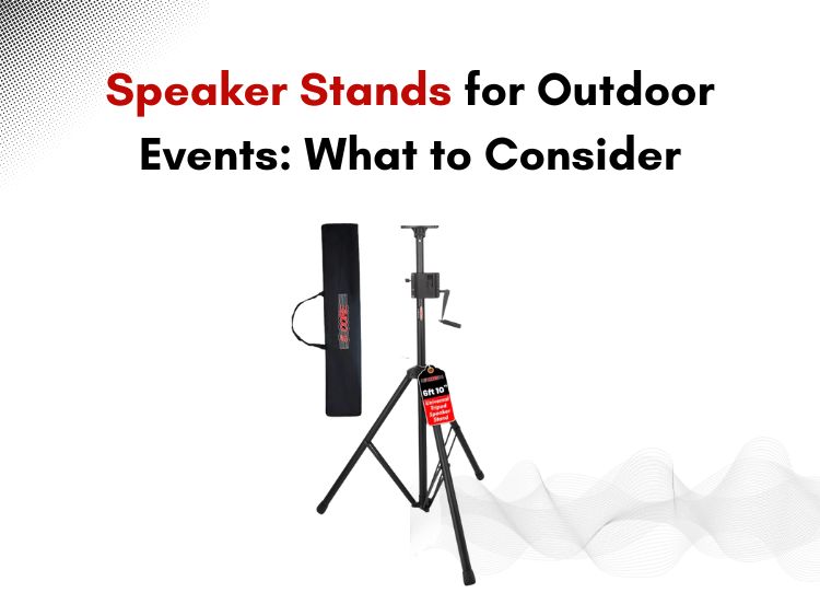 Speaker Stands for Outdoor Events What to Consider