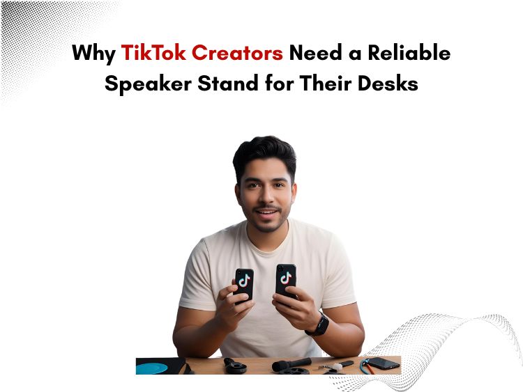 Why TikTok Creators Need a Reliable Speaker Stand for Their Desks