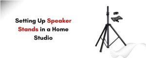 Why Every Home Studio Needs a Quality Speaker Stand